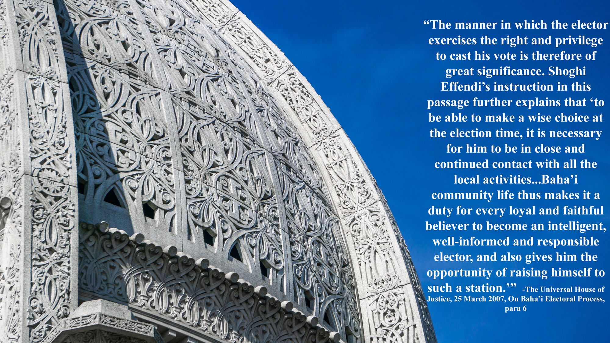 House of Worship; Quote: "The manner in which the elctor exercises the right and privilege to cast his vote is therefore of great significance...-Universal House of Justice 25 March 2007